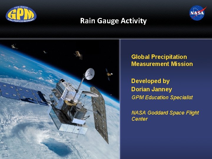 Rain Gauge Activity Global Precipitation Measurement Mission Developed by Dorian Janney GPM Education Specialist