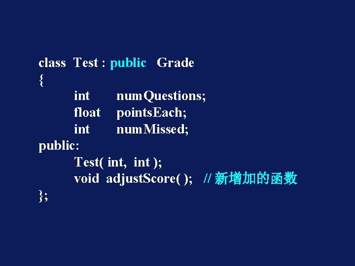 class Test : public Grade { int num. Questions; float points. Each; int num.