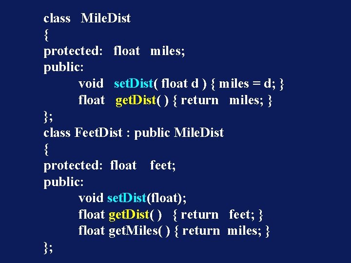 class Mile. Dist { protected: float miles; public: void set. Dist( float d )