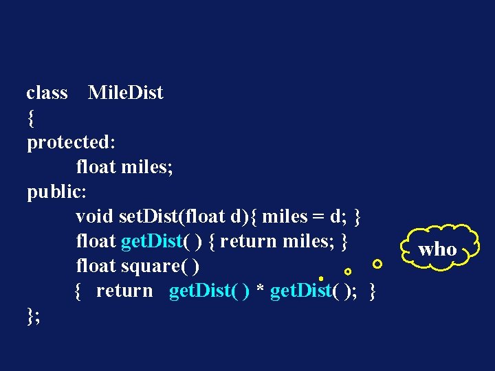 class Mile. Dist { protected: float miles; public: void set. Dist(float d){ miles =