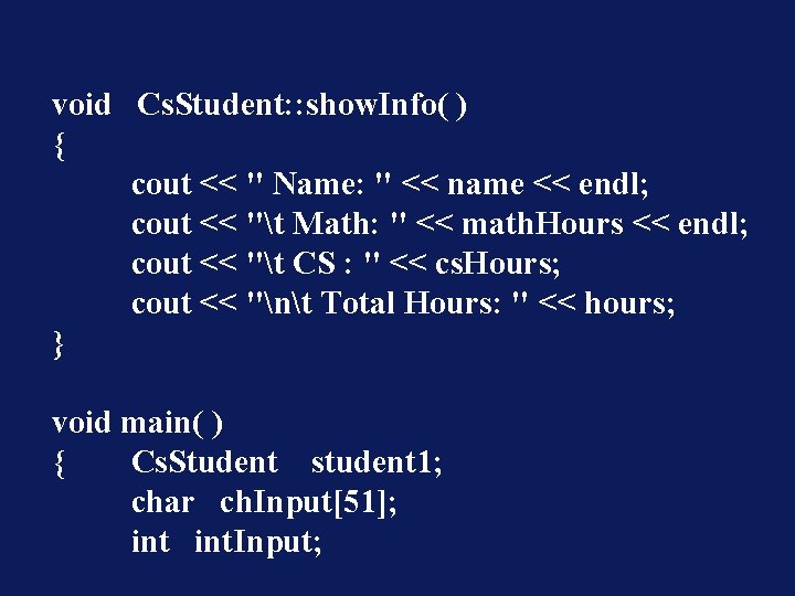 void Cs. Student: : show. Info( ) { cout << " Name: " <<