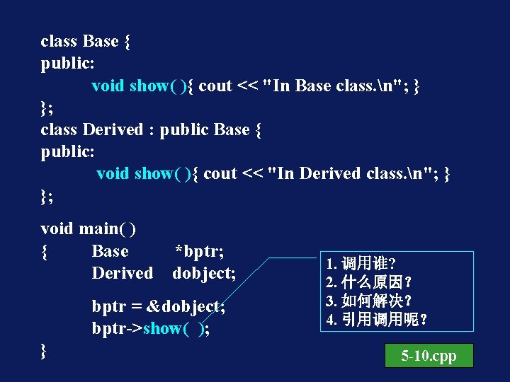 class Base { public: void show( ){ cout << "In Base class. n"; }