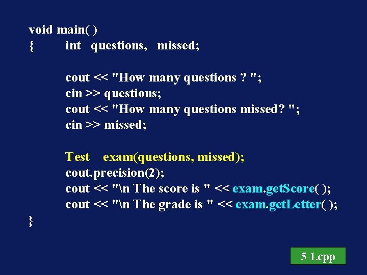 void main( ) { int questions, missed; cout << "How many questions ? ";