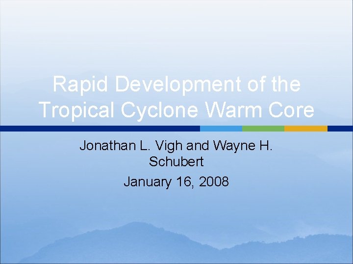 Rapid Development of the Tropical Cyclone Warm Core Jonathan L. Vigh and Wayne H.
