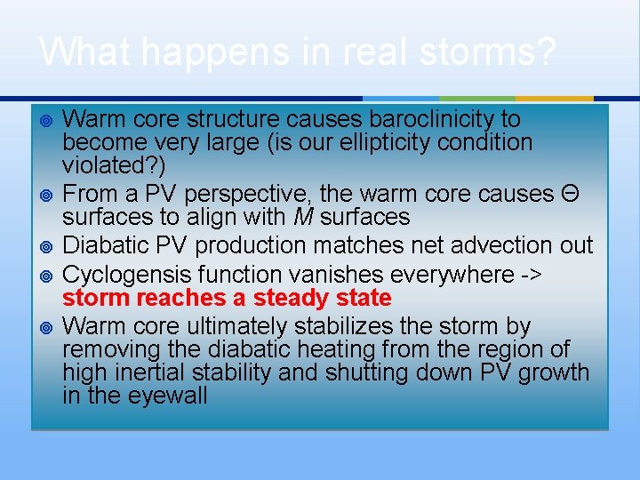 What happens in real storms? ¥ ¥ ¥ Warm core structure causes baroclinicity to