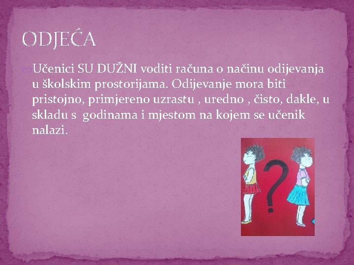 ODJEĆA Učenici SU DUŽNI voditi računa o načinu odijevanja u školskim prostorijama. Odijevanje mora