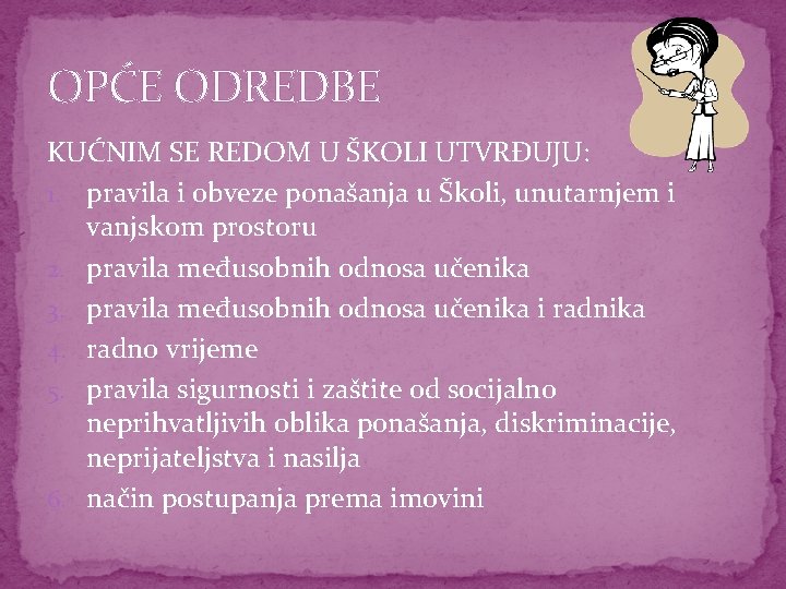 OPĆE ODREDBE KUĆNIM SE REDOM U ŠKOLI UTVRĐUJU: 1. pravila i obveze ponašanja u