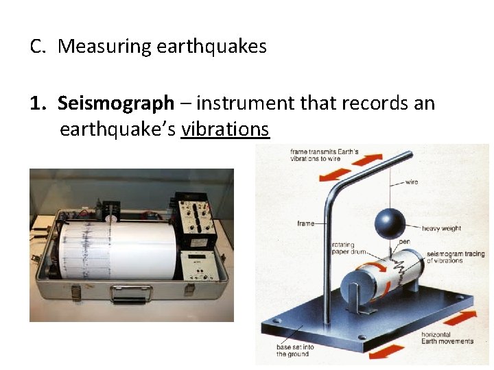 C. Measuring earthquakes 1. Seismograph – instrument that records an earthquake’s vibrations 