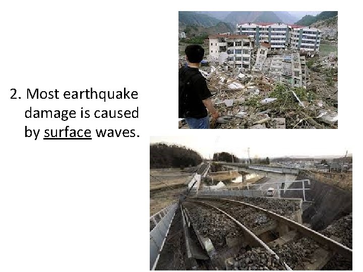 2. Most earthquake damage is caused by surface waves. 