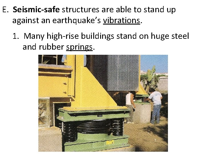 E. Seismic-safe structures are able to stand up against an earthquake’s vibrations. 1. Many