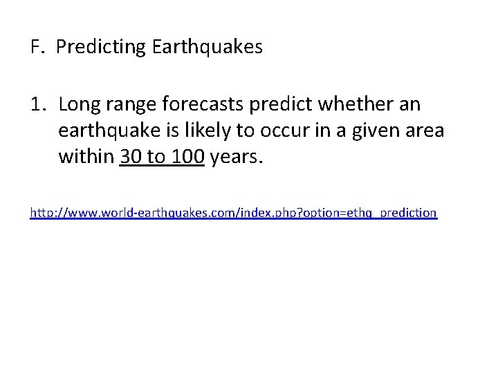 F. Predicting Earthquakes 1. Long range forecasts predict whether an earthquake is likely to