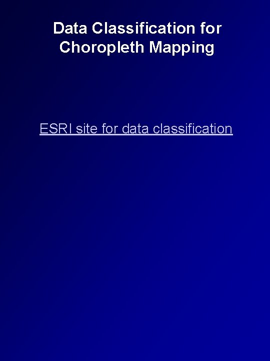 Data Classification for Choropleth Mapping ESRI site for data classification 