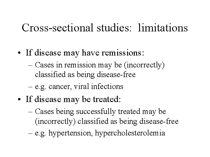 Cross-sectional studies: limitations • If disease may have remissions: – Cases in remission may