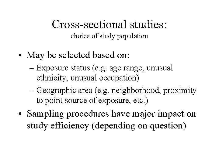 Cross-sectional studies: choice of study population • May be selected based on: – Exposure