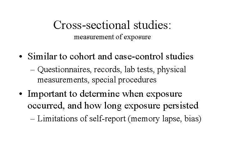 Cross-sectional studies: measurement of exposure • Similar to cohort and case-control studies – Questionnaires,