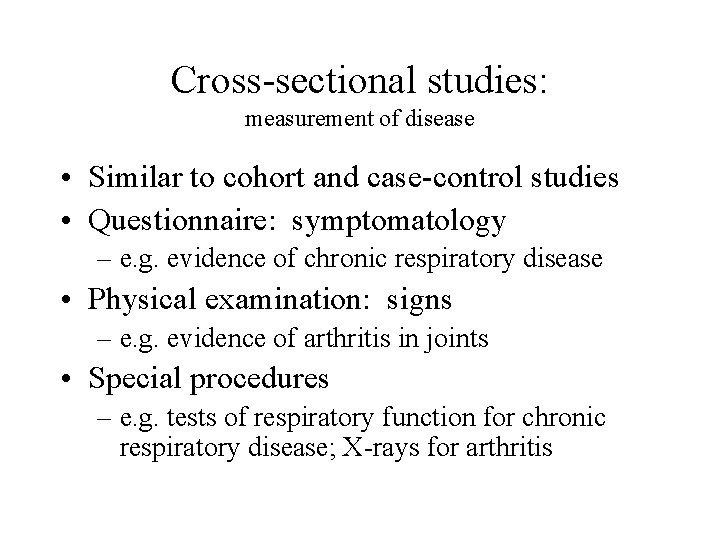 Cross-sectional studies: measurement of disease • Similar to cohort and case-control studies • Questionnaire:
