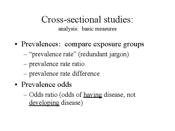 Cross-sectional studies: analysis: basic measures • Prevalences: compare exposure groups – “prevalence rate” (redundant