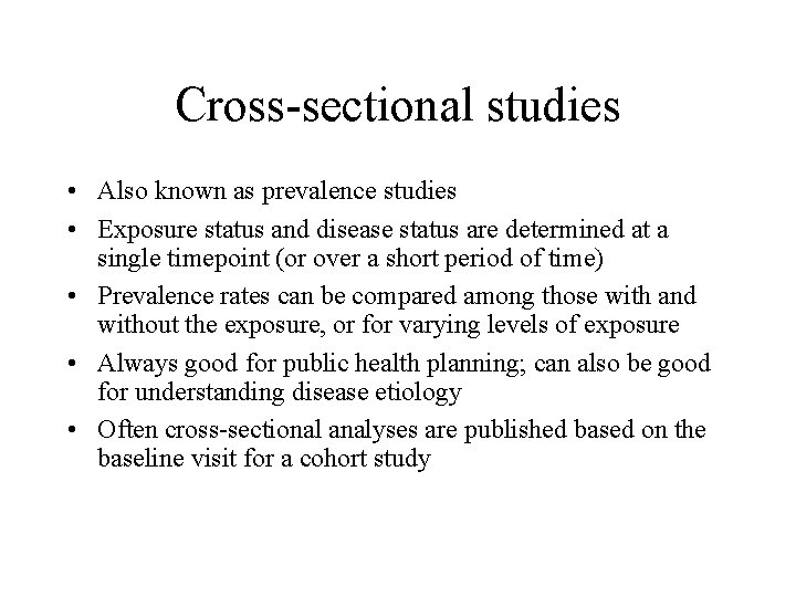 Cross-sectional studies • Also known as prevalence studies • Exposure status and disease status