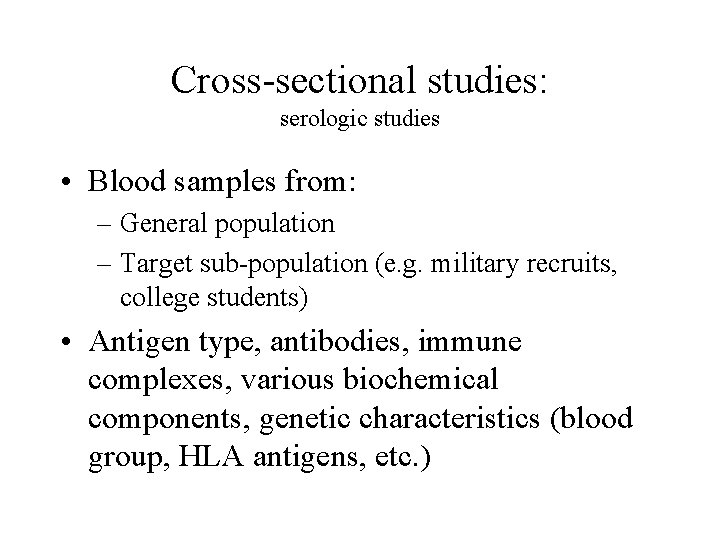 Cross-sectional studies: serologic studies • Blood samples from: – General population – Target sub-population