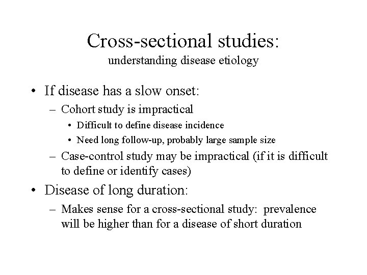 Cross-sectional studies: understanding disease etiology • If disease has a slow onset: – Cohort