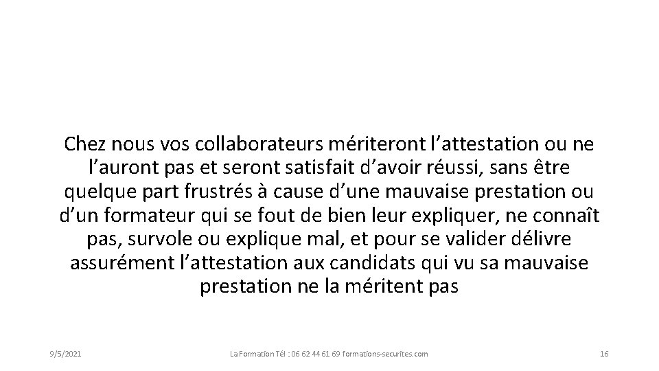 Chez nous vos collaborateurs mériteront l’attestation ou ne l’auront pas et seront satisfait d’avoir