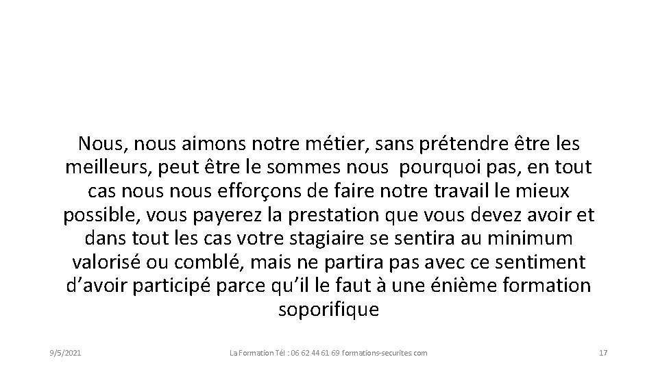 Nous, nous aimons notre métier, sans prétendre être les meilleurs, peut être le sommes