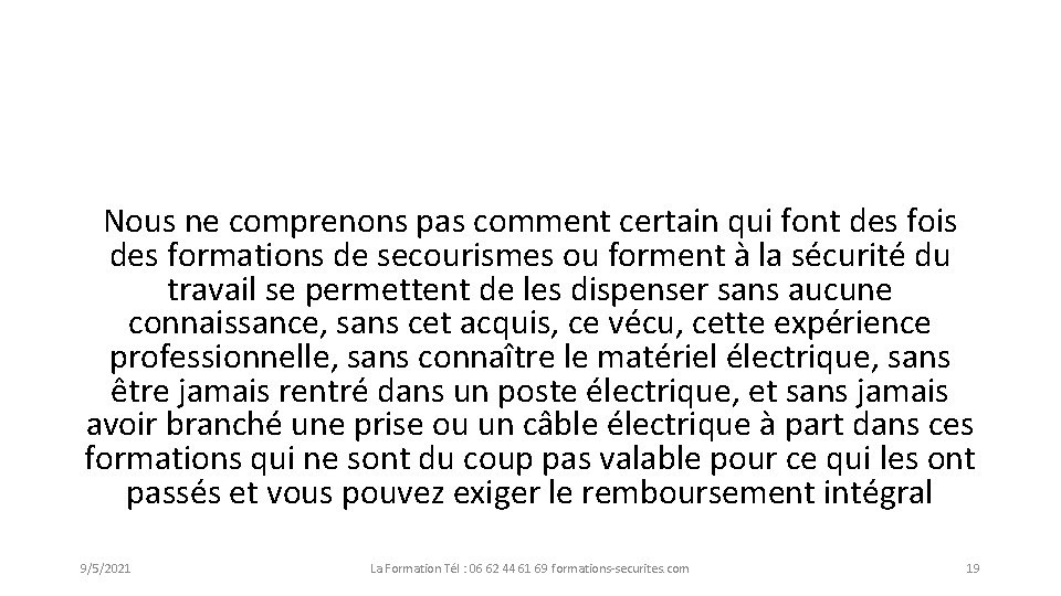 Nous ne comprenons pas comment certain qui font des fois des formations de secourismes