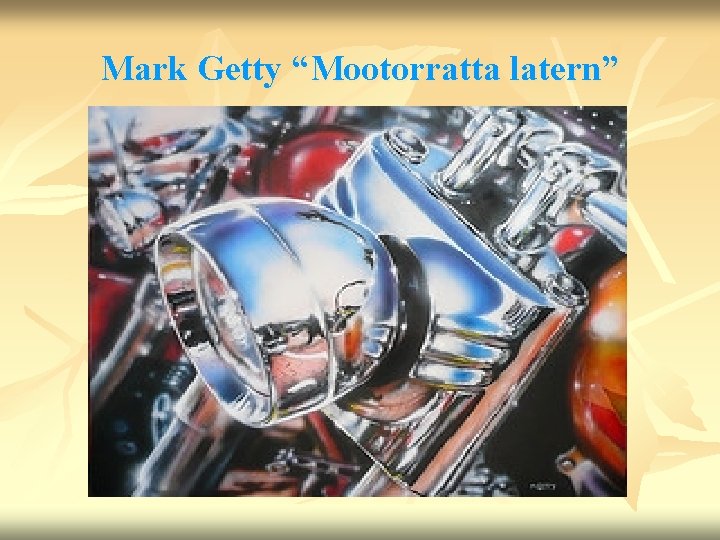 Mark Getty “Mootorratta latern” 