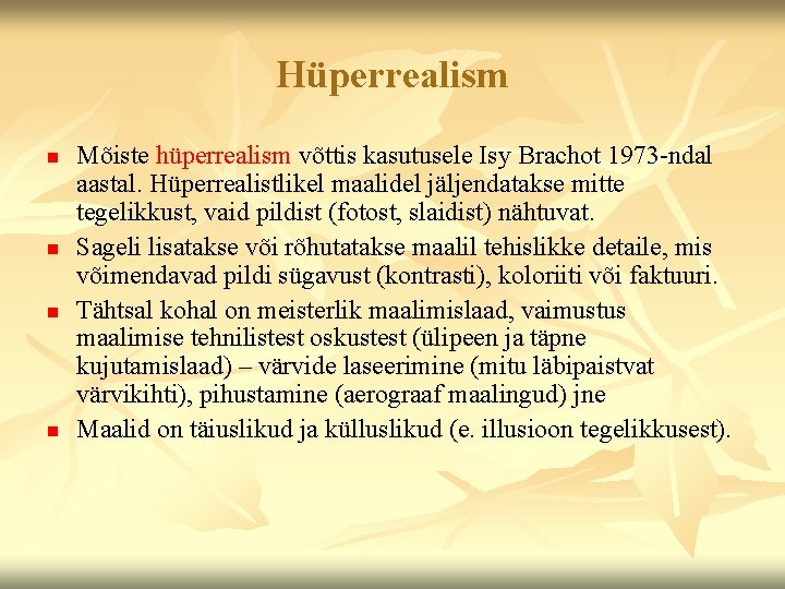 Hüperrealism n n Mõiste hüperrealism võttis kasutusele Isy Brachot 1973 -ndal aastal. Hüperrealistlikel maalidel