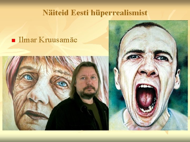 Näiteid Eesti hüperrealismist n Ilmar Kruusamäe 