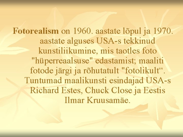 Fotorealism on 1960. aastate lõpul ja 1970. aastate alguses USA-s tekkinud kunstiliikumine, mis taotles