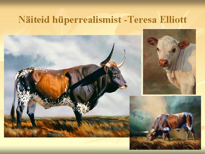 Näiteid hüperrealismist -Teresa Elliott 