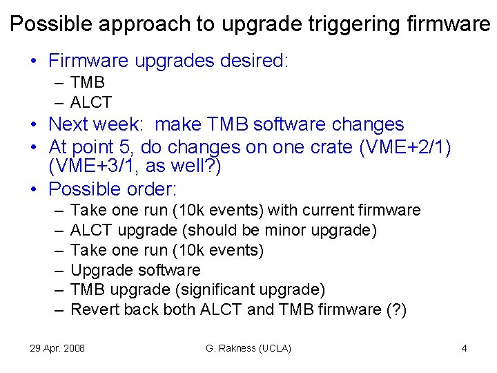 Possible approach to upgrade triggering firmware • Firmware upgrades desired: – TMB – ALCT