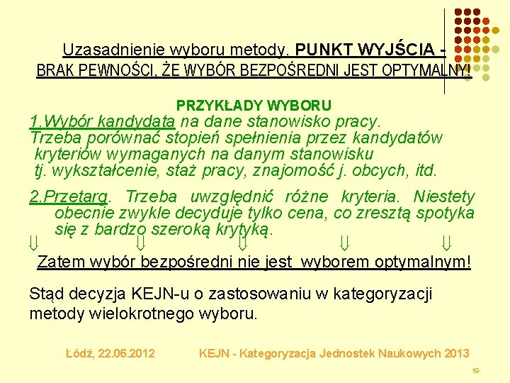 Uzasadnienie wyboru metody. PUNKT WYJŚCIA BRAK PEWNOŚCI, ŻE WYBÓR BEZPOŚREDNI JEST OPTYMALNY! PRZYKŁADY WYBORU