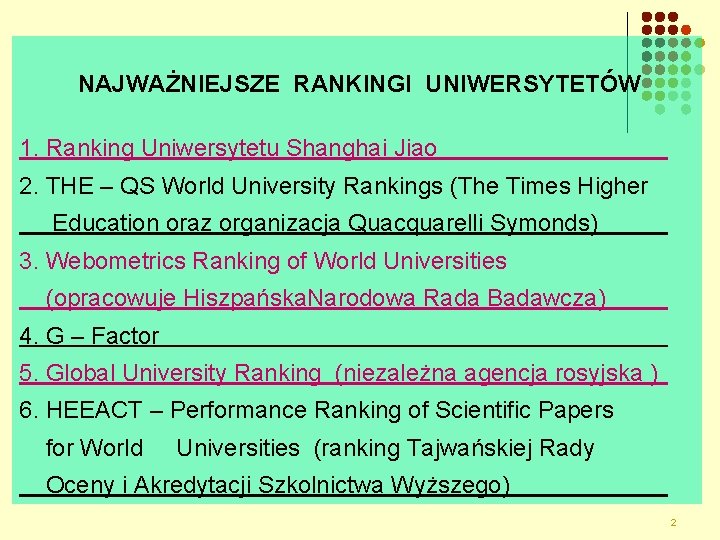 NAJWAŻNIEJSZE RANKINGI UNIWERSYTETÓW 1. Ranking Uniwersytetu Shanghai Jiao 2. THE – QS World University