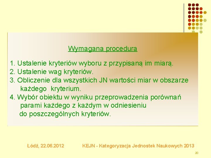 Wymagana procedura 1. Ustalenie kryteriów wyboru z przypisaną im miarą. 2. Ustalenie wag kryteriów.