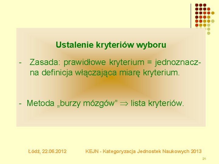 Ustalenie kryteriów wyboru - Zasada: prawidłowe kryterium = jednoznaczna definicja włączająca miarę kryterium. -