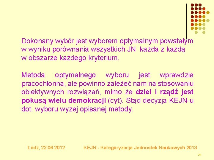 Dokonany wybór jest wyborem optymalnym powstałym w wyniku porównania wszystkich JN każda z każdą