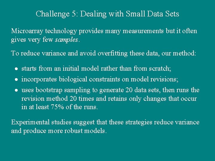 Challenge 5: Dealing with Small Data Sets Microarray technology provides many measurements but it Challenge 5: Dealing with Small Data Sets Microarray technology provides many measurements but it