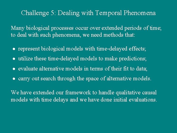 Challenge 5: Dealing with Temporal Phenomena Many biological processes occur over extended periods of Challenge 5: Dealing with Temporal Phenomena Many biological processes occur over extended periods of