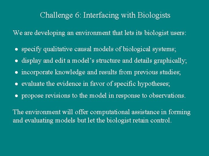 Challenge 6: Interfacing with Biologists We are developing an environment that lets its biologist Challenge 6: Interfacing with Biologists We are developing an environment that lets its biologist