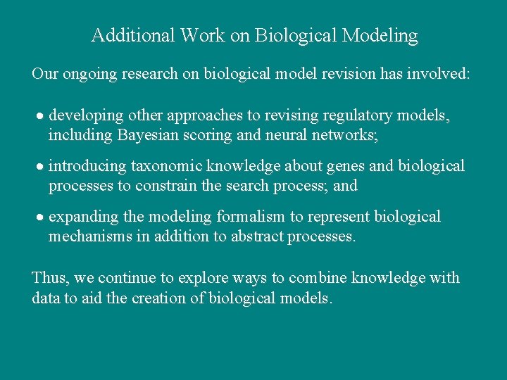 Additional Work on Biological Modeling Our ongoing research on biological model revision has involved: Additional Work on Biological Modeling Our ongoing research on biological model revision has involved: