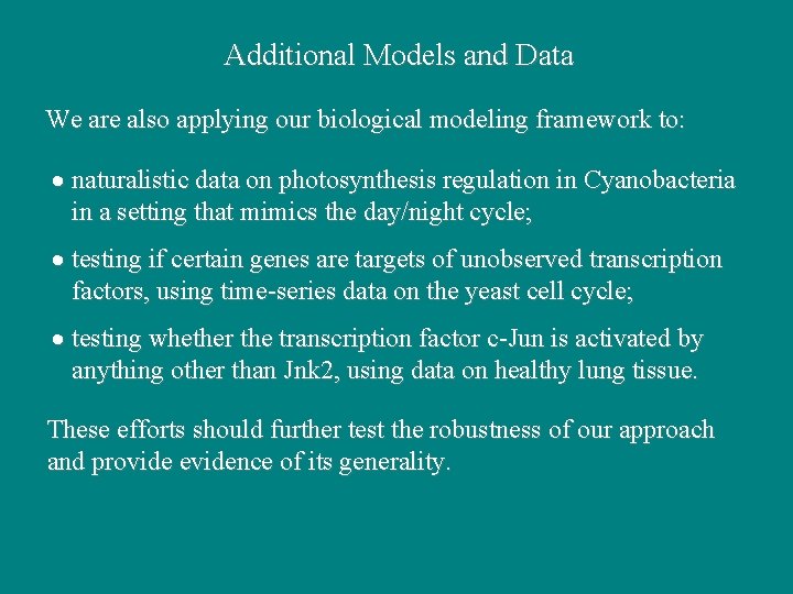 Additional Models and Data We are also applying our biological modeling framework to: · Additional Models and Data We are also applying our biological modeling framework to: ·