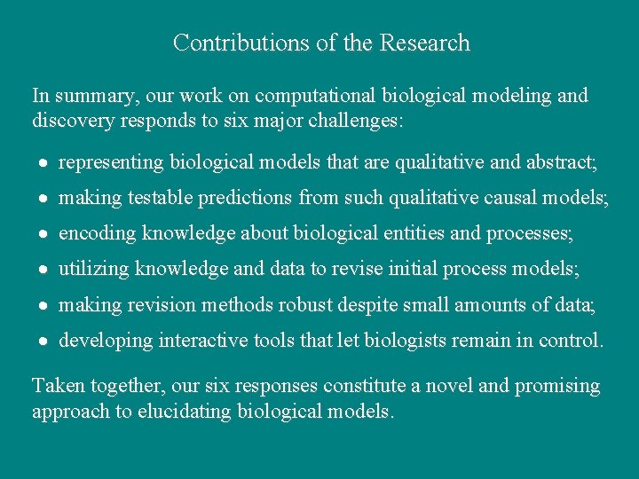 Contributions of the Research In summary, our work on computational biological modeling and discovery Contributions of the Research In summary, our work on computational biological modeling and discovery