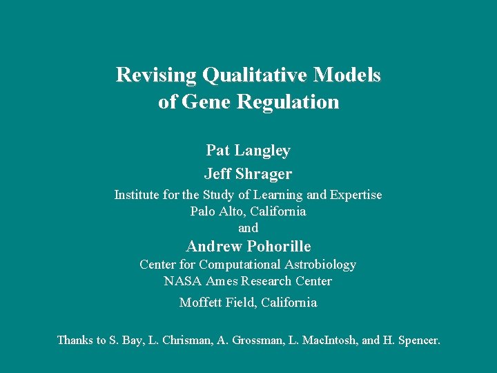 Revising Qualitative Models of Gene Regulation Pat Langley Jeff Shrager Institute for the Study Revising Qualitative Models of Gene Regulation Pat Langley Jeff Shrager Institute for the Study