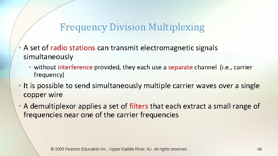 Frequency Division Multiplexing • A set of radio stations can transmit electromagnetic signals simultaneously