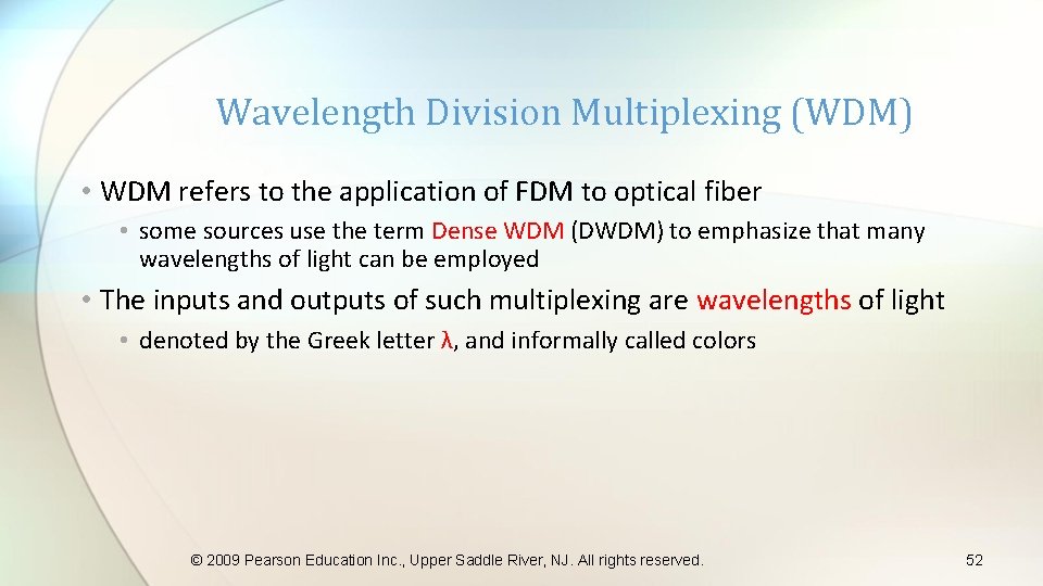 Wavelength Division Multiplexing (WDM) • WDM refers to the application of FDM to optical
