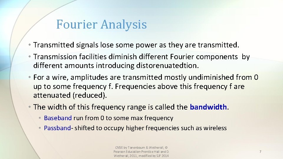Fourier Analysis • Transmitted signals lose some power as they are transmitted. • Transmission