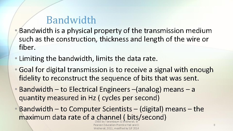 Bandwidth • Bandwidth is a physical property of the transmission medium such as the