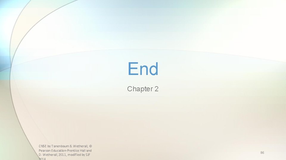 End Chapter 2 CN 5 E by Tanenbaum & Wetherall, © Pearson Education-Prentice Hall